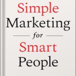 خرید و دانلود نسخه کامل کتاب Simple Marketing For Smart People: The One Question You Need to Win Customers without Gimmicks, Hype, or Hard Selling by Billy Broas PDF