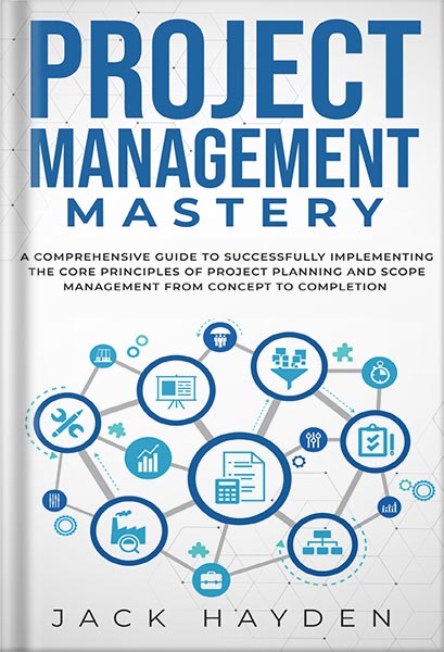 225-New-PNG-Version-21 خرید و دانلود نسخه کامل کتاب Project Management Mastery: A Comprehensive Guide To Successfully Implementing The Core Principles Of Project Planning And Scope Management From Concept To Completion by Jack Hayden PDF - تصویر 1