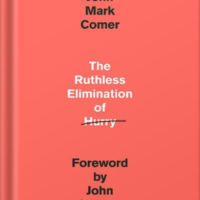 خرید و دانلود نسخه کامل کتاب The Ruthless Elimination of Hurry: How to Stay Emotionally Healthy and Spiritually Alive in the Chaos of the Modern World by John Mark Comer PDF