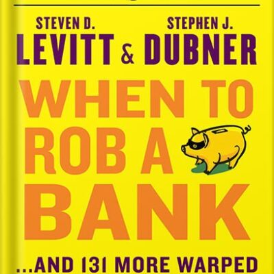 خرید و دانلود نسخه کامل کتاب When to Rob a Bank: …And 131 More Warped Suggestions and Well-Intended Rants by Steven D. Levitt PDF