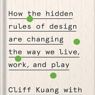 خرید و دانلود نسخه کامل کتاب User Friendly: How the Hidden Rules of Design Are Changing the Way We Live, Work, and Play by Cliff Kuang PDF