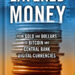 خرید و دانلود نسخه کامل کتاب Layered Money: From Gold and Dollars to Bitcoin and Central Bank Digital Currencies by Nik Bhatia PDF
