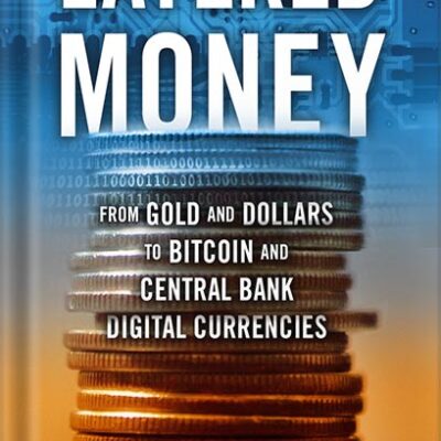 خرید و دانلود نسخه کامل کتاب Layered Money: From Gold and Dollars to Bitcoin and Central Bank Digital Currencies by Nik Bhatia PDF