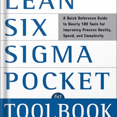 خرید و دانلود نسخه کامل کتاب The Lean Six Sigma Pocket Toolbook: A Quick Reference Guide to Nearly 100 Tools for Improving Quality and Speed 1st Edition, by Michael L. George PDF
