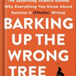 خرید و دانلود نسخه کامل کتاب Barking Up the Wrong Tree: The Surprising Science Behind Why Everything You Know About Success Is (Mostly) Wrong by Eric Barker PDF