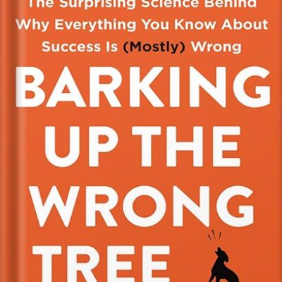 خرید و دانلود نسخه کامل کتاب Barking Up the Wrong Tree: The Surprising Science Behind Why Everything You Know About Success Is (Mostly) Wrong by Eric Barker PDF
