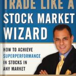 خرید و دانلود نسخه کامل کتاب Trade Like a Stock Market Wizard: How to Achieve Super Performance in Stocks in Any Market: How to Achieve Superperformance in Stocks in Any Market by Mark Minervini PDF