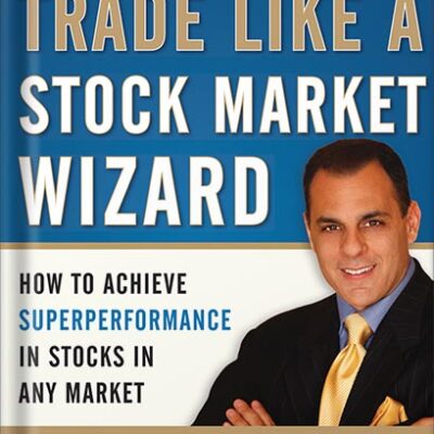 خرید و دانلود نسخه کامل کتاب Trade Like a Stock Market Wizard: How to Achieve Super Performance in Stocks in Any Market: How to Achieve Superperformance in Stocks in Any Market by Mark Minervini PDF