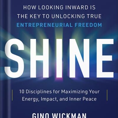 خرید و دانلود نسخه کامل کتاب Shine: How Looking Inward Is the Key to Unlocking True Entrepreneurial Freedom by Gino Wickman PDF