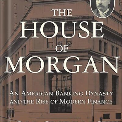 خرید و دانلود نسخه کامل کتاب The House of Morgan: An American Banking Dynasty and the Rise of Modern Finance by Ron Chernow PDF