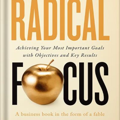 خرید و دانلود نسخه کامل کتاب Radical Focus SECOND EDITION: Achieving Your Most Important Goals with Objectives and Key Results (Empowered Teams) by Christina Wodtke PDF
