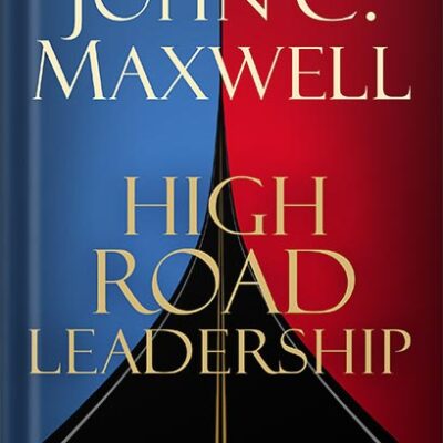خرید و دانلود نسخه کامل کتاب High Road Leadership: Bringing People Together in a World That Divides by John C. Maxwell PDF