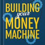 خرید و دانلود نسخه کامل کتاب Building Your Money Machine: How to Get Your Money to Work Harder for You Than You Did for It! by Mel H. Abraham PDF