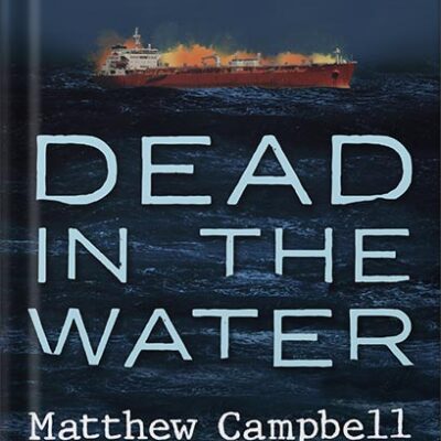خرید و دانلود نسخه کامل کتاب Dead in the Water: A True Story of Hijacking, Murder, and a Global Maritime Conspiracy by Matthew Campbell PDF