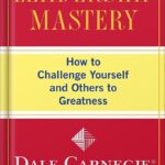 خرید و دانلود نسخه کامل کتاب Leadership Mastery: How to Challenge Yourself and Others to Greatness (Dale Carnegie Books) by Dale Carnegie Training PDF