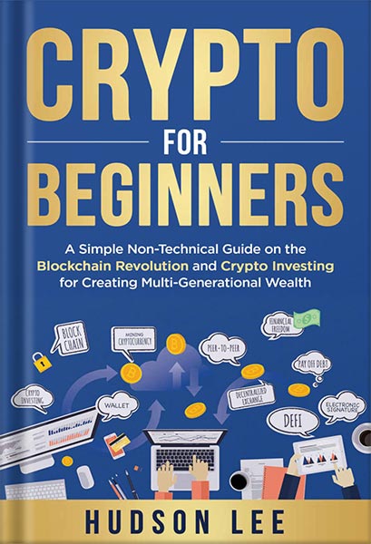 225-New-PNG-Version-30 خرید و دانلود نسخه کامل کتاب Crypto for Beginners: A Simple Non-Technical Guide on the Blockchain Revolution and Crypto Investing for Creating Multi-Generational Wealth by Hudson Lee PDF - تصویر 1