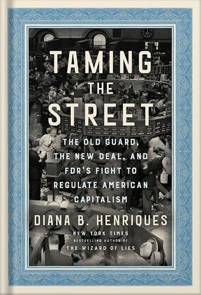 225-New-PNG-Version-30 خرید و دانلود نسخه کامل کتاب Taming the Street: The Old Guard, the New Deal, and FDR’s Fight to Regulate American Capitalism by Diana B. Henriques PDF - تصویر 1