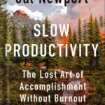 خرید و دانلود نسخه کامل کتاب Slow Productivity: The Lost Art of Accomplishment Without Burnout by Cal Newport PDF