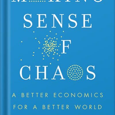 خرید و دانلود نسخه کامل کتاب Making Sense of Chaos: A Better Economics for a Better World by J. Doyne Farmer PDF