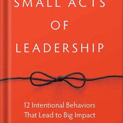 خرید و دانلود نسخه کامل کتاب Small Acts of Leadership: 12 Intentional Behaviors That Lead to Big Impact 1st Edition, by G. Shawn Hunter PDF