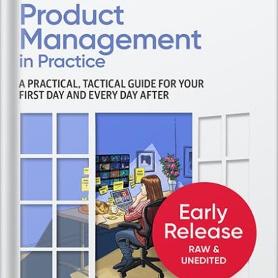 خرید و دانلود نسخه کامل کتاب Product Management in Practice: A Practical, Tactical Guide for Your First Day and Every Day After 2nd Edition, by Matt LeMay PDF