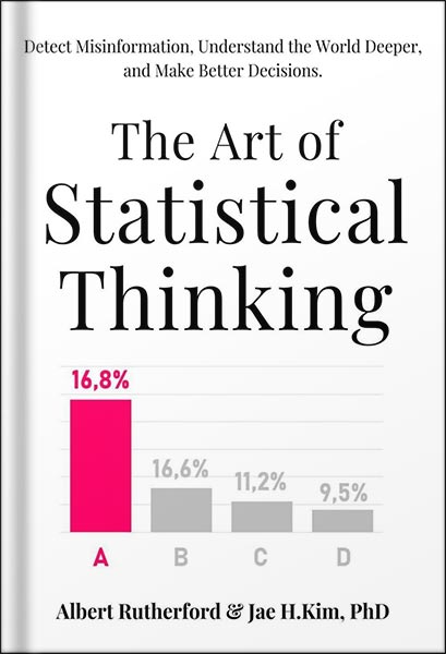 225-New-PNG-Version-34 خرید و دانلود نسخه کامل کتاب The Art of Statistical Thinking: Detect Misinformation, Understand the World Deeper, and Make Better Decisions. (Advanced Thinking Skills Book 2) by Albert Rutherford PDF - تصویر 1