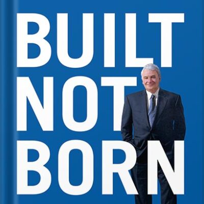 خرید و دانلود نسخه کامل کتاب Built, Not Born: A Self-Made Billionaire’s No-Nonsense Guide for Entrepreneurs by Tom Golisano PDF