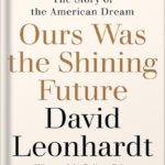 خرید و دانلود نسخه کامل کتاب Ours Was the Shining Future: The Story of the American Dream by David Leonhardt PDF
