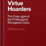خرید و دانلود نسخه کامل کتاب Virtue Hoarders: The Case against the Professional Managerial Class (Forerunners: Ideas First) by Catherine Liu PDF