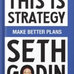 خرید و دانلود نسخه کامل کتاب This Is Strategy: Make Better Plans (Create a Strategy to Elevate Your Career, Community & Life) by Seth Godin PDF