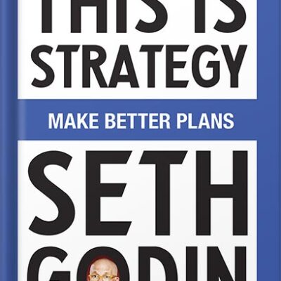 خرید و دانلود نسخه کامل کتاب This Is Strategy: Make Better Plans (Create a Strategy to Elevate Your Career, Community & Life) by Seth Godin PDF
