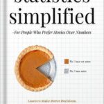 خرید و دانلود نسخه کامل کتاب Statistics Simplified – For People Who Prefer Stories Over Numbers: Learn to Make Better Decisions. Become an Informed Consumer. Debunk Popular Misbeliefs. (Advanced Thinking Skills Book 6) by Albert Rutherford PDF