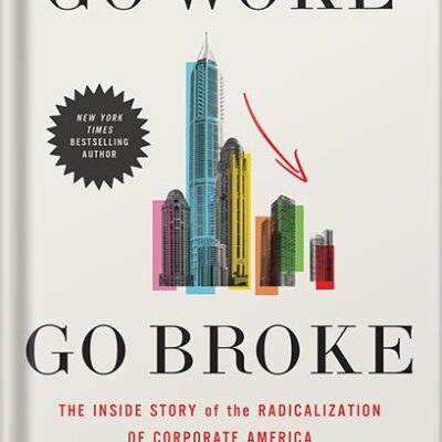 خرید و دانلود نسخه کامل کتاب Go Woke, Go Broke: The Inside Story of the Radicalization of Corporate America by Charles Gasparino PDF