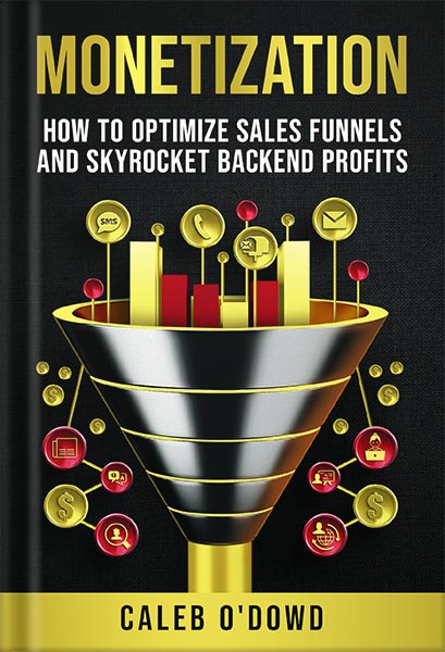 225-New-PNG-Version-37 خرید و دانلود نسخه کامل کتاب Monetization: How to Optimize Sales Funnels and Skyrocket Backend Profits by Caleb O’Dowd PDF - تصویر 1