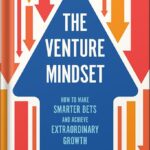 خرید و دانلود نسخه کامل کتاب The Venture Mindset: How to Make Smarter Bets and Achieve Extraordinary Growth by Ilya Strebulaev PDF
