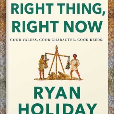 خرید و دانلود نسخه کامل کتاب Right Thing, Right Now: Good Values. Good Character. Good Deeds. (The Stoic Virtues Series) by Ryan Holiday PDF