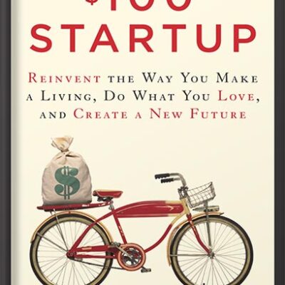 خرید و دانلود نسخه کامل کتاب The $100 Startup: Reinvent the Way You Make a Living, Do What You Love, and Create a New Future by Chris Guillebeau PDF