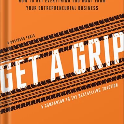 خرید و دانلود نسخه کامل کتاب Get A Grip: An Entrepreneurial Fable . . . Your Journey to Get Real, Get Simple, and Get Results by Gino Wickman PDF