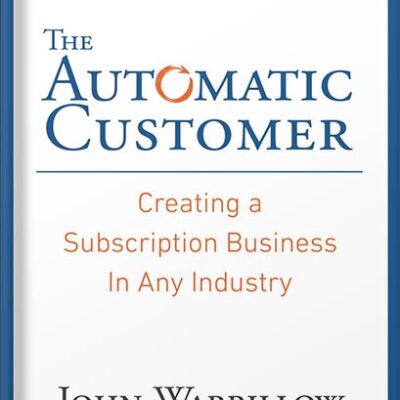 خرید و دانلود نسخه کامل کتاب The Automatic Customer: Creating a Subscription Business in Any Industry by John Warrillow PDF