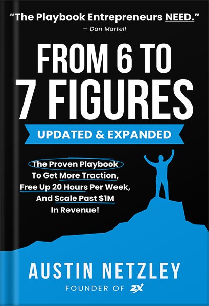 225-New-PNG-Version-42 خرید و دانلود نسخه کامل کتاب From 6 To 7 Figures: The Proven Playbook To Get More Traction, Free Up 20 Hours Per Week, And Scale Past $1M In Revenue! by Austin Netzley PDF - تصویر 1