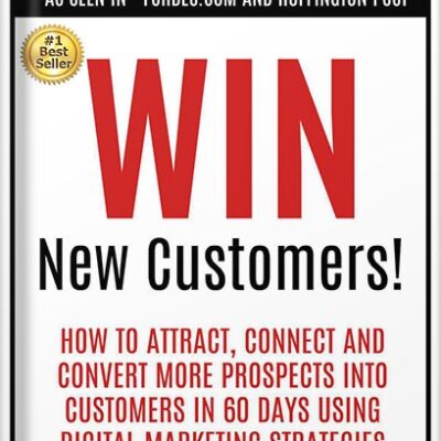 خرید و دانلود نسخه کامل کتاب Win New Customers: How to Attract, Connect, and Convert More Prospects into Customers in 60 Days Using Digital Marketing by Jean Ginzburg PDF