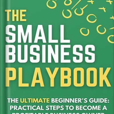 خرید و دانلود نسخه کامل کتاب The Small Business Playbook – The Ultimate Beginner’s Guide: Practical Steps to Become a Profitable Business Owner (The Small Business Owner’s Toolkit 2) by Pete Srodoski PDF