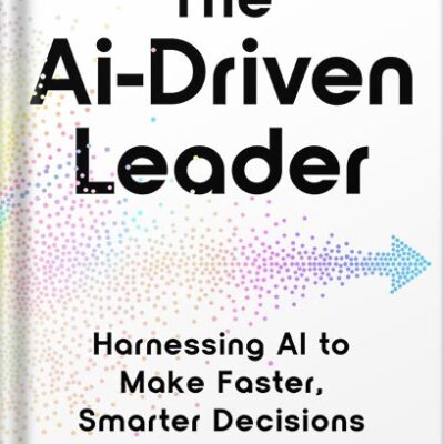 خرید و دانلود نسخه کامل کتاب The AI-Driven Leader: Harnessing AI to Make Faster, Smarter Decisions by Geoff Woods PDF