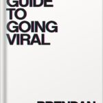 خرید و دانلود نسخه کامل کتاب The Guide To Going Viral: The Art and Science of Succeeding on Social Media by Brendan Kane PDF