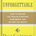 خرید و دانلود نسخه کامل کتاب Make Yourself Unforgettable: How to Become the Person Everyone Remembers and No One Can Resist (Dale Carnegie) by Dale Carnegie PDF