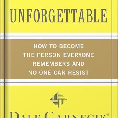 خرید و دانلود نسخه کامل کتاب Make Yourself Unforgettable: How to Become the Person Everyone Remembers and No One Can Resist (Dale Carnegie) by Dale Carnegie PDF