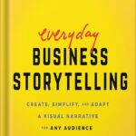 خرید و دانلود نسخه کامل کتاب Everyday Business Storytelling: Create, Simplify, and Adapt A Visual Narrative for Any Audience [Print Replica] by Janine Kurnoff PDF