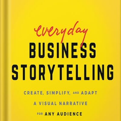 خرید و دانلود نسخه کامل کتاب Everyday Business Storytelling: Create, Simplify, and Adapt A Visual Narrative for Any Audience [Print Replica] by Janine Kurnoff PDF