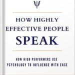 خرید و دانلود نسخه کامل کتاب How Highly Effective People Speak: How High Performers Use Psychology to Influence With Ease (Speak for Success Book 1) by Peter Daniel Andrei PDF