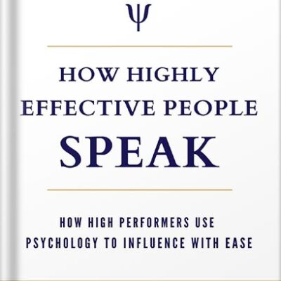 خرید و دانلود نسخه کامل کتاب How Highly Effective People Speak: How High Performers Use Psychology to Influence With Ease (Speak for Success Book 1) by Peter Daniel Andrei PDF